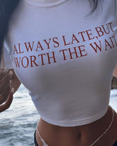 Always Late But Worth The Wait Baby Tee | Crop Top